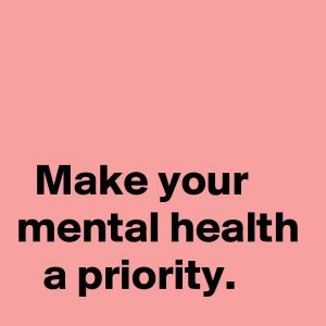 make mental health a priority